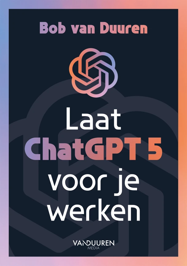 Laat ChatGPT 5 voor je werken! – Bob van Duuren – boek cover