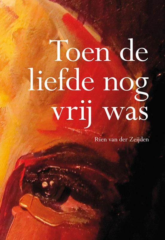 Toen de liefde nog vrij was – Rien van der Zeijden – boek cover