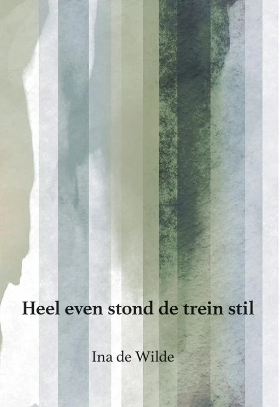 Heel even stond de trein stil – Ina de Wilde – boek cover