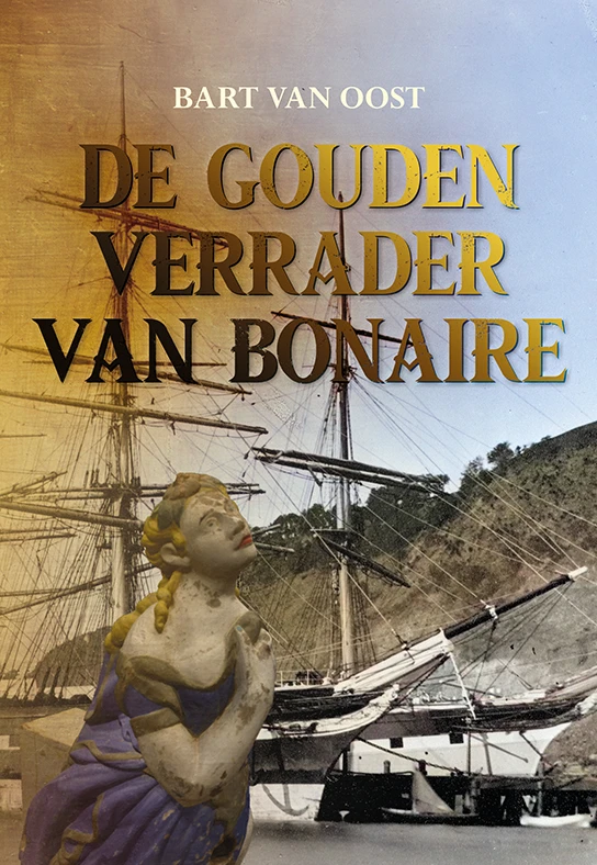 De gouden verrader van Bonaire – Bart van Oost – boek cover