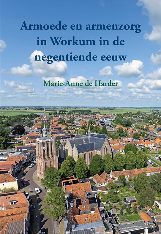 Armoede en armenzorg in Workum in de negentiende eeuw – Marie-Anne de Harder – boek cover