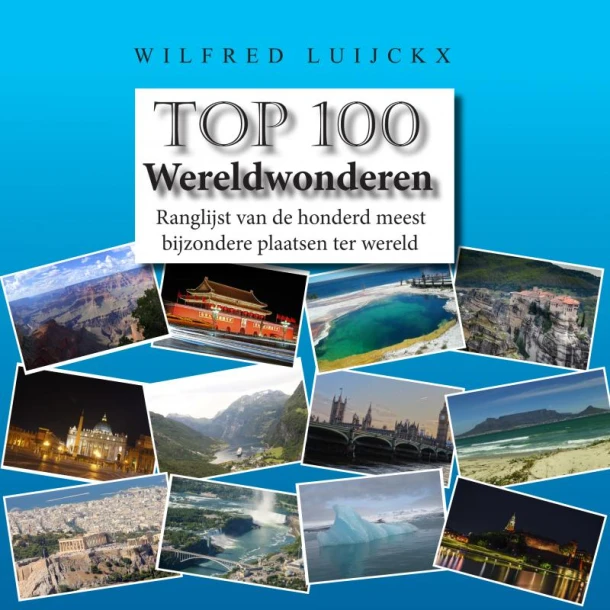 Top 100 Wereldwonderen – Wilfred Luijckx – boek cover
