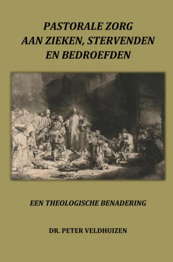 PASTORALE ZORG AAN ZIEKEN, STERVENDEN EN BEDROEFDEN – Dr. Peter Veldhuizen – boek cover