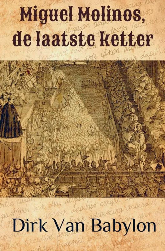 Miguel Molinos, de laatste ketter – Dirk Van Babylon – boek cover