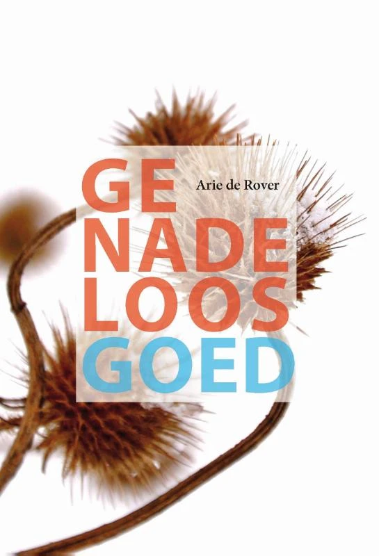 Genadeloos goed – Arie de Rover – boek cover