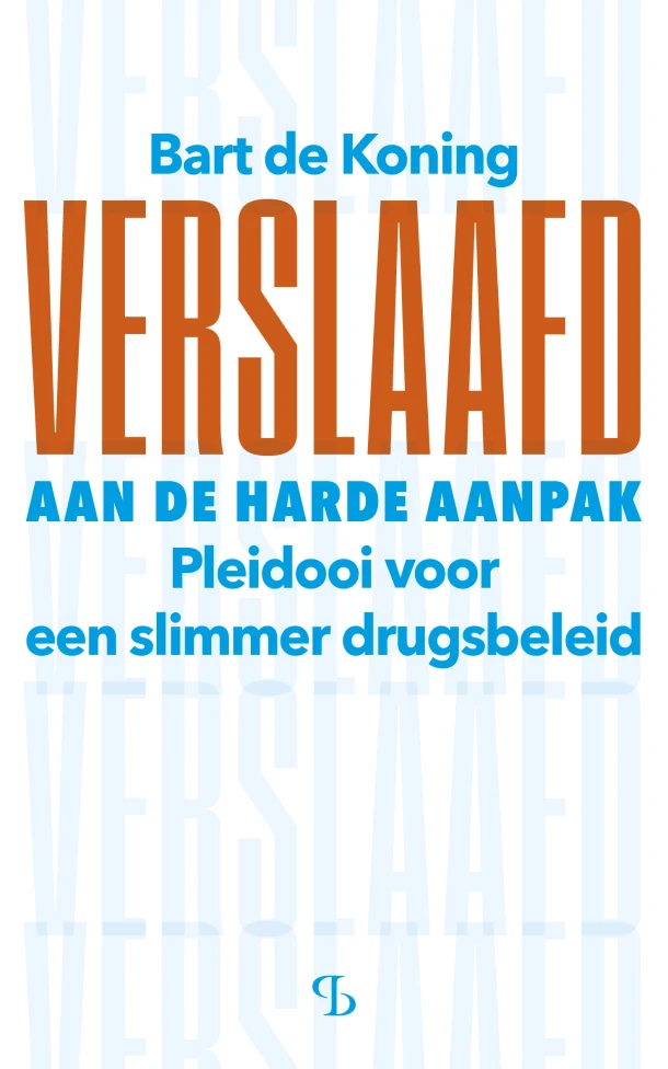 Verslaafd aan de harde aanpak – Bart de Koning – boek cover