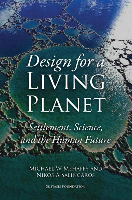 Design for a Living Planet: Settlement, Science, and the Human Future – Michael W. Mehaffy – boek cover