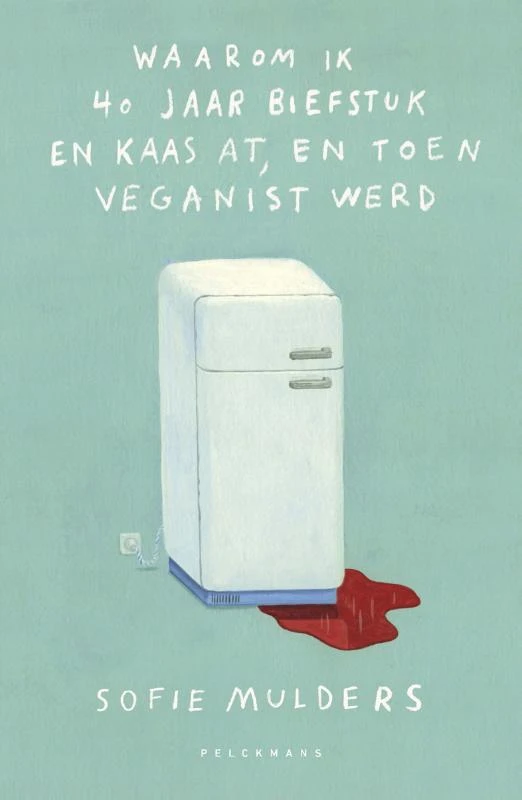 Waarom ik 40 jaar biefstuk en kaas at, en toen veganist werd – Sofie Mulders – boek cover