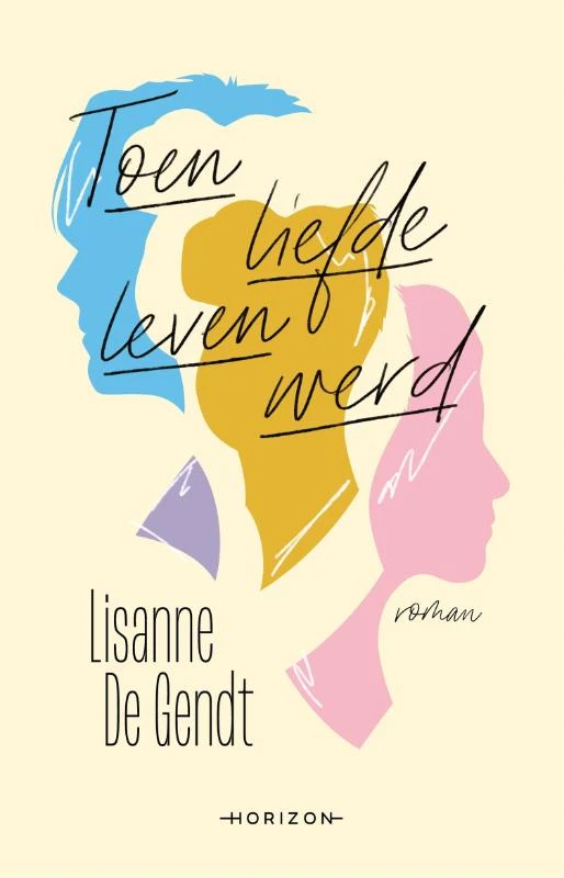 Toen liefde leven werd – Lisanne De Gendt – boek cover