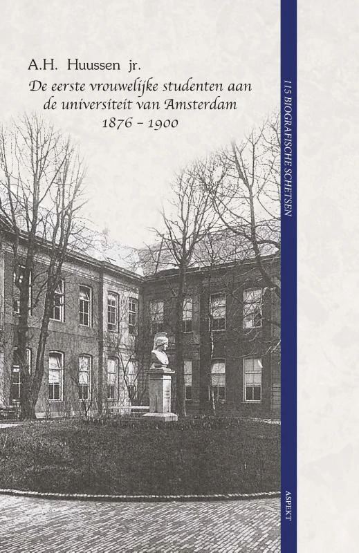 De eerste vrouwelijke studenten aan de universiteit van Amsterdam 1876 - 1900 – A.H. Huussen – boek cover