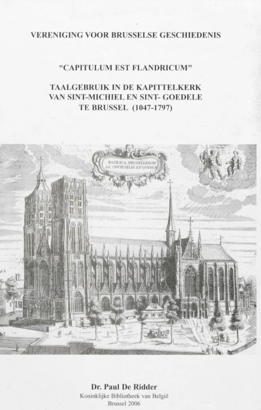 "Capitulum est Flandricum" : taalgebruik in de Kapittelkerk van Sint-Michiel en Sint-Goedele te Brussel (1047 - 1797) – Paul De Ridder – boek cover