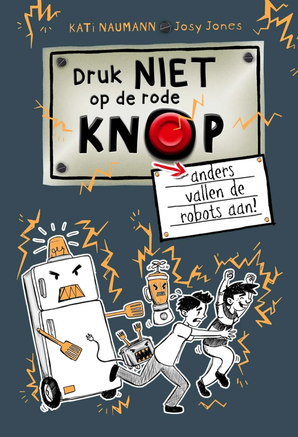 Druk niet op de rode knop anders vallen de robots aan – Kati Naumann – boek cover