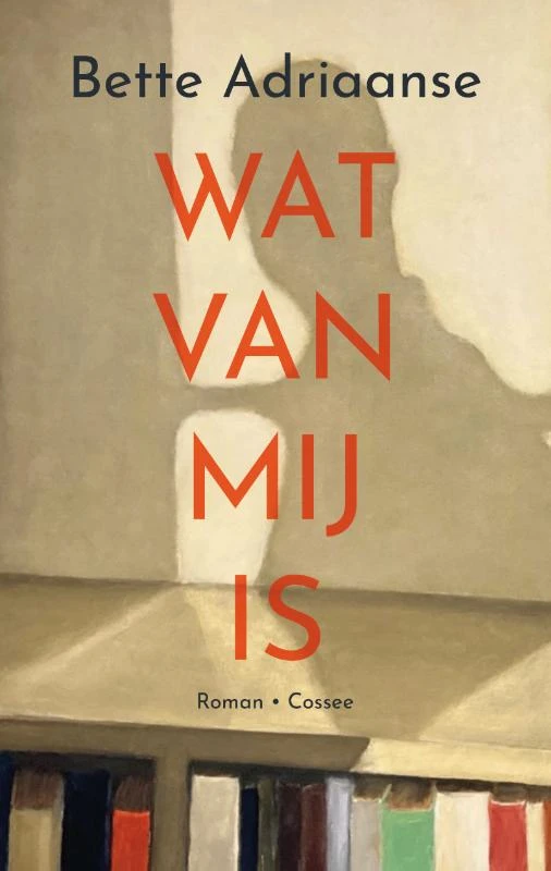 Wat van mij is – Bette Adriaanse – boek cover