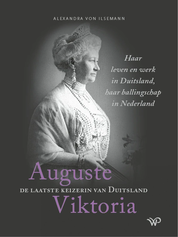 Auguste Viktoria, de laatste keizerin van Duitsland – Alexandra von Ilsemann – boek cover