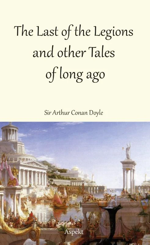 The Last of the Legions and other Tales of long ago – Arthur Conan Doyle – boek cover