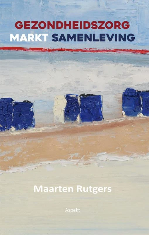 GEZONDHEIDSZORG MARKT SAMENLEVING ā Maarten Rutgers ā boek cover