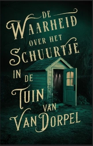 De waarheid over het schuurtje in de tuin van Van Dorpel – Alice Bakker – boek cover