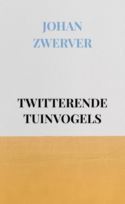 TWITTERENDE TUINVOGELS – Johan Zwerver – boek cover