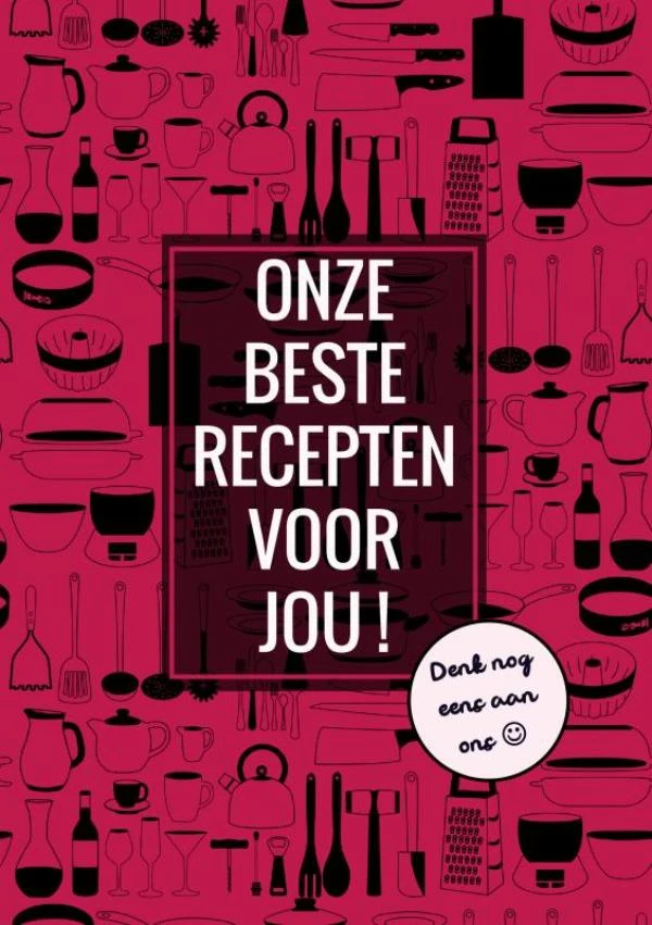 Onze Beste Recepten Voor Jou! - Denk Nog Eens aan Ons – Boek Cadeau – boek cover