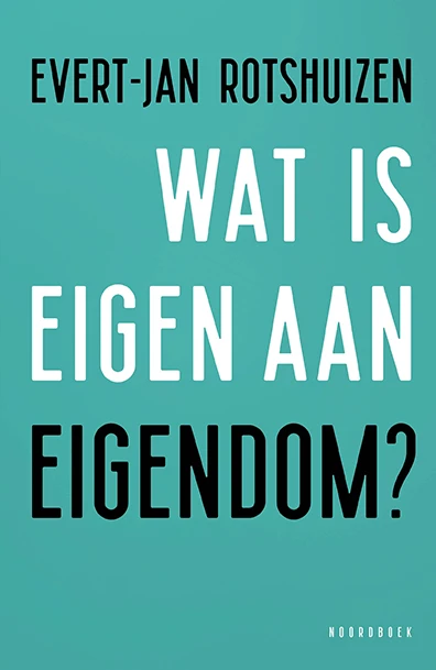 Wat is eigen aan eigendom? – Evert-Jan Rotshuizen – boek cover