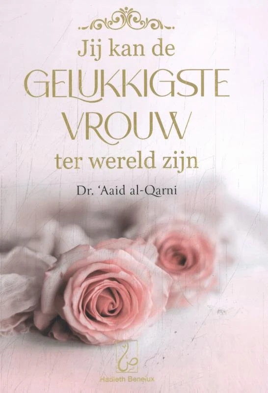 Jij kan de gelukkigste vrouw ter wereld zijn – Aaid Al-Qarni – boek cover