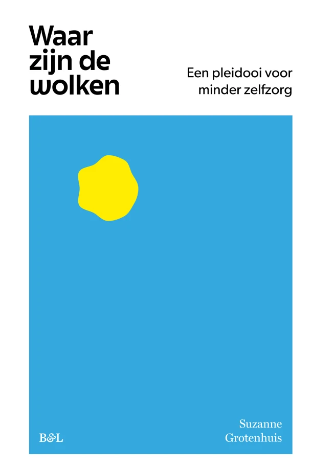 Waar zijn de wolken, een pleidooi voor minder zelfzorg – Suzanne Grotenhuis – boek cover