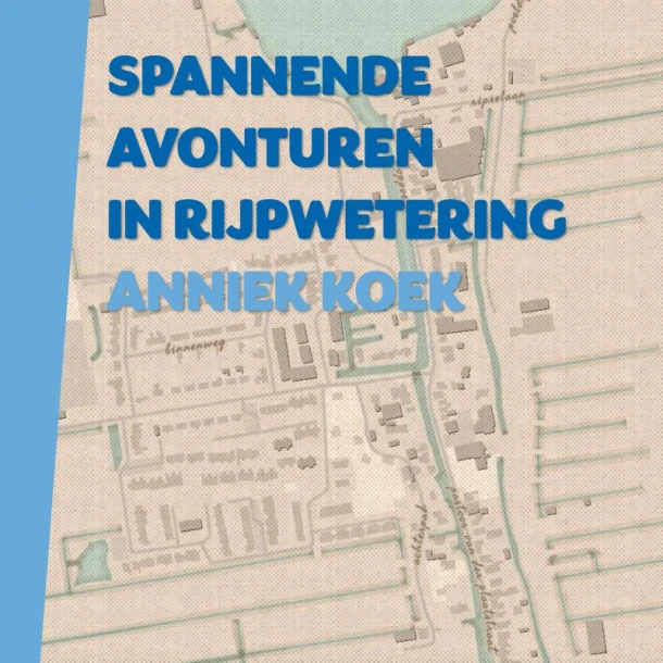 Spannende avonturen in Rijpwetering – Anniek Koek – boek cover