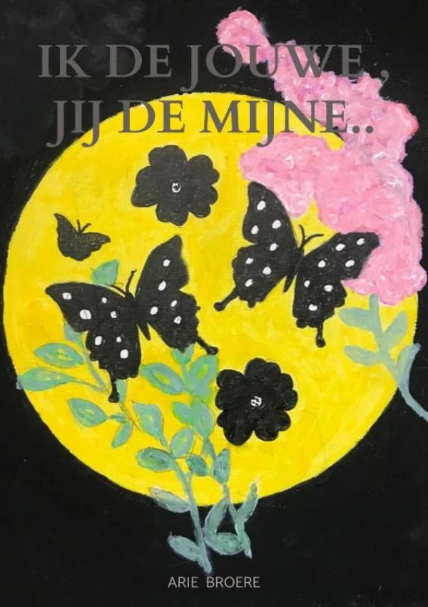Ik de jouwe , Jij de mijne.. – Arie Broere – boek cover