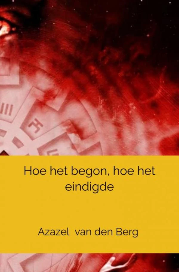 Hoe het begon, hoe het eindigde – Azazel Van den Berg – boek cover