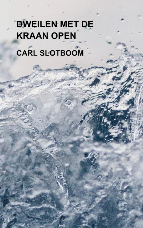 DWEILEN MET DE KRAAN OPEN – Carl Slotboom – boek cover