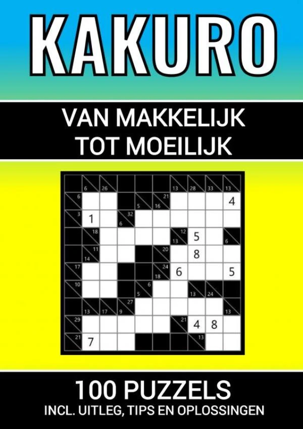 Kakuro - 100 Puzzels - Makkelijk tot Moeilijk - Inclusief Uitleg, Tips en Oplossingen – Puzzelboeken & Meer – boek cover