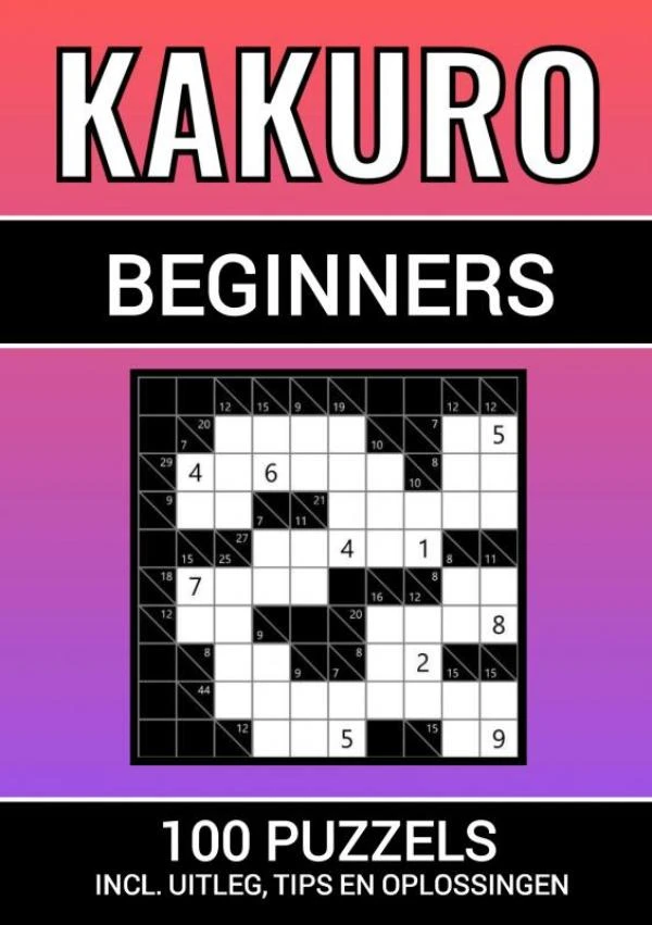 Kakuro - 100 Puzzels - voor Beginners - Inclusief Uitleg, Tips en Oplossingen – Puzzelboeken & Meer – boek cover