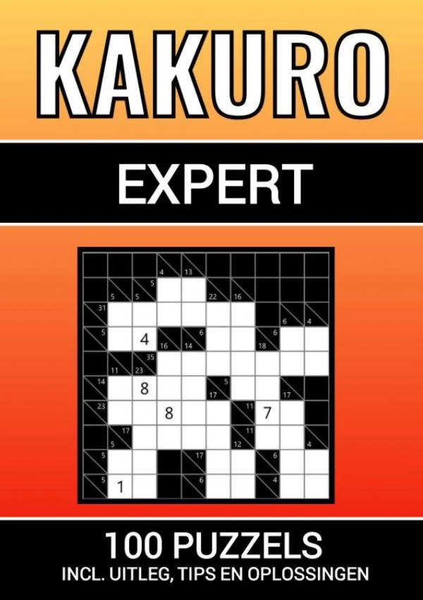 Kakuro - 100 Puzzels - voor Experts - Inclusief Uitleg, Tips en Oplossingen – Puzzelboeken & Meer – boek cover