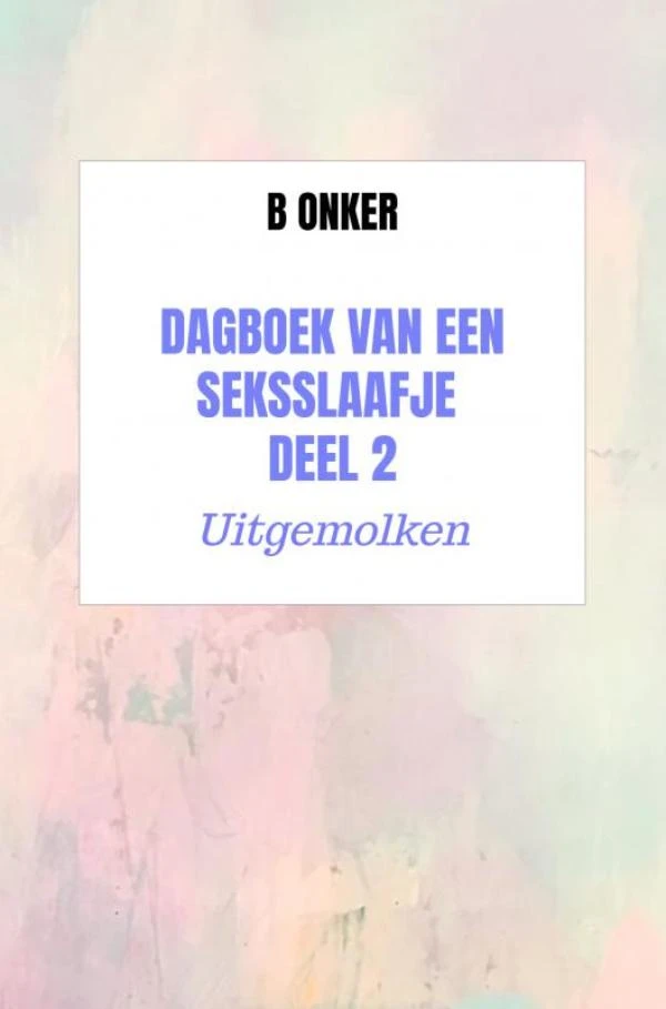 Dagboek van een seksslaafje deel 2 – B Onker – boek cover