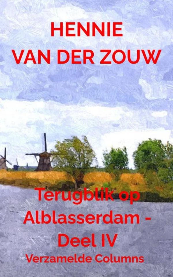 Terugblik op Alblasserdam - Deel IV – Hennie Van der Zouw – boek cover