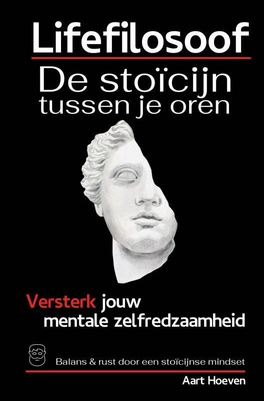 Lifefilosoof. De stoïcijn tussen je oren. Eerste hulp bij mentale zelfredzaamheid. – Aart Hoeven – boek cover