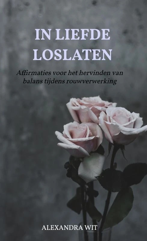In Liefde Loslaten – Alexandra Wit – boek cover