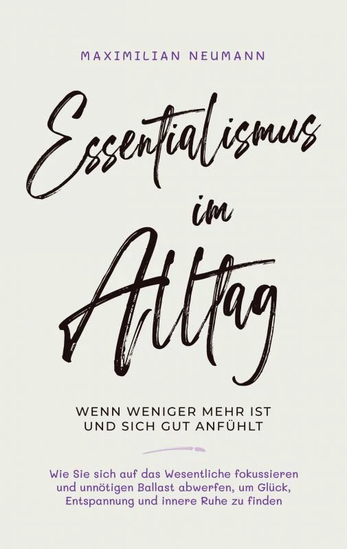 Essentialismus im Alltag - wenn weniger mehr ist und sich gut anfühlt: – Maximilian Neumann – boek cover