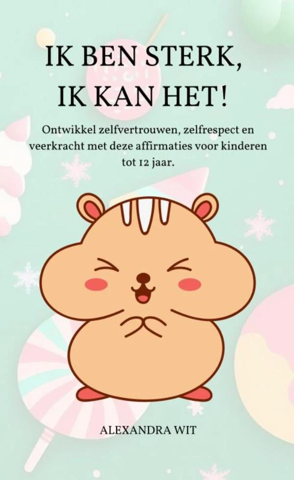IK BEN STERK, IK KAN HET! – Alexandra Wit – boek cover