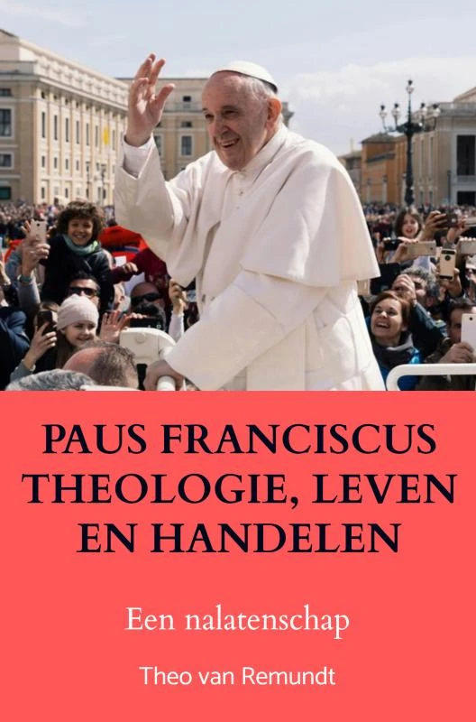 PAUS FRANCISCUS THEOLOGIE, LEVEN EN HANDELEN – Theo van Remundt – boek cover