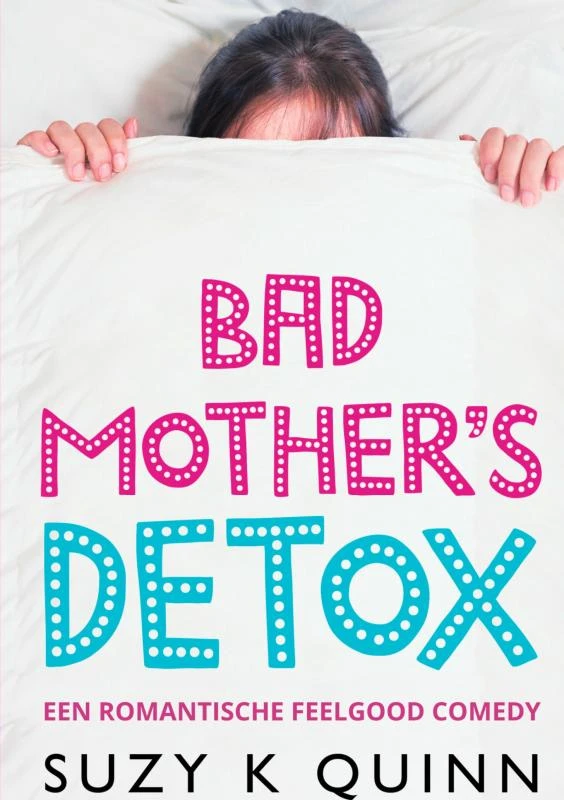 Bad Mother's Detox – Suzy K Quinn – boek cover