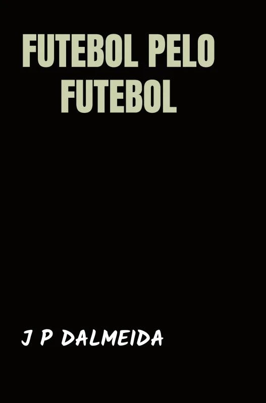 Futebol pelo Futebol – J P Dalmeida – boek cover