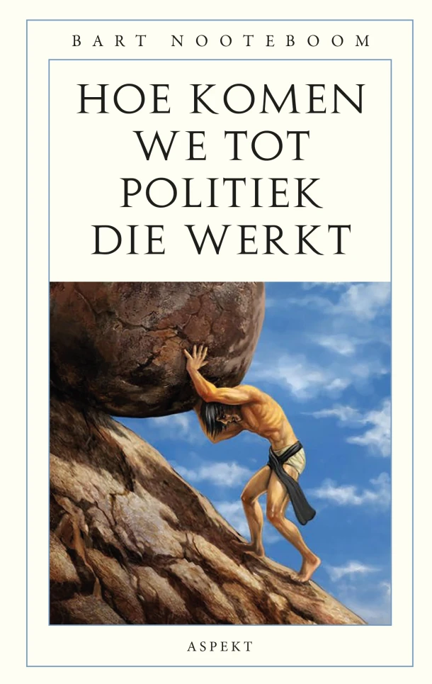 Hoe komen we tot politiek die werkt – Bart Nooteboom – boek cover