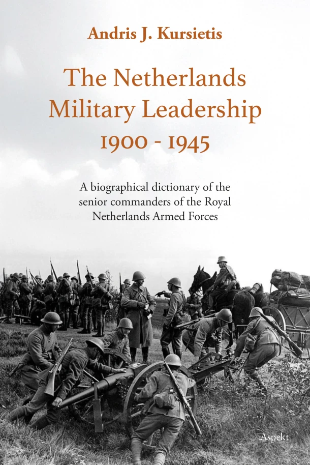The Netherlands Military Leadership 1900 - 1945 – Andris J. Kursietis – boek cover