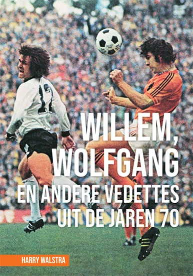 Willem, Wolfgang en andere vedettes uit de jaren 70 – Harry Walstra – boek cover