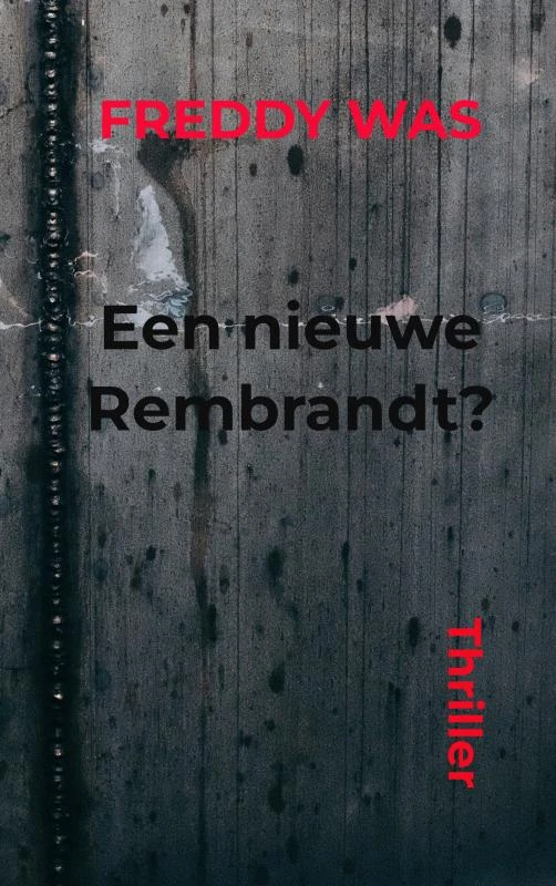 Een nieuwe Rembrandt – Freddy Was – boek cover