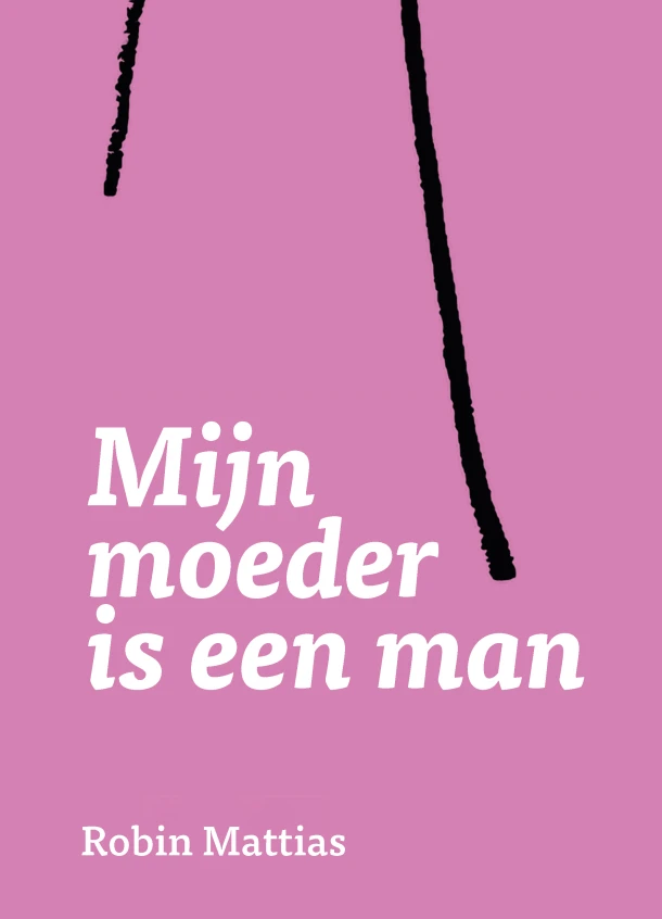 Mijn moeder is een man – Robin Cas Mattias Hurkens – boek cover