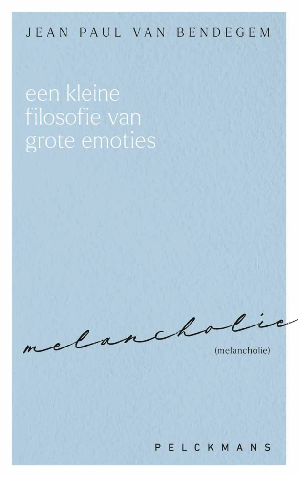 Een kleine filosofie van grote emoties: Melancholie – Jean Paul Van Bendegem – boek cover