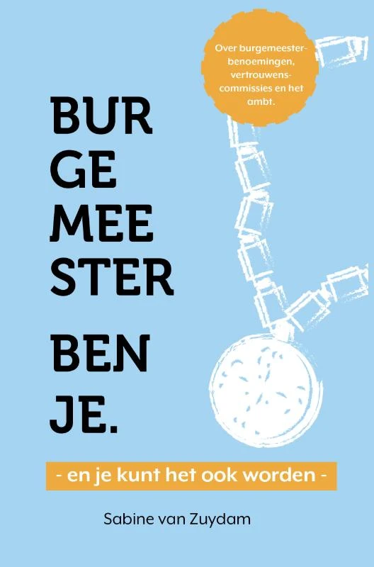 Burgemeester ben je - en je kunt het ook worden – Sabine van Zuydam – boek cover