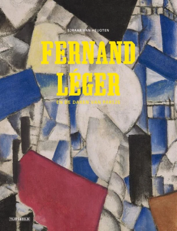 Fernand Léger en de daken van Parijs – Sjraar Van Heugten – boek cover